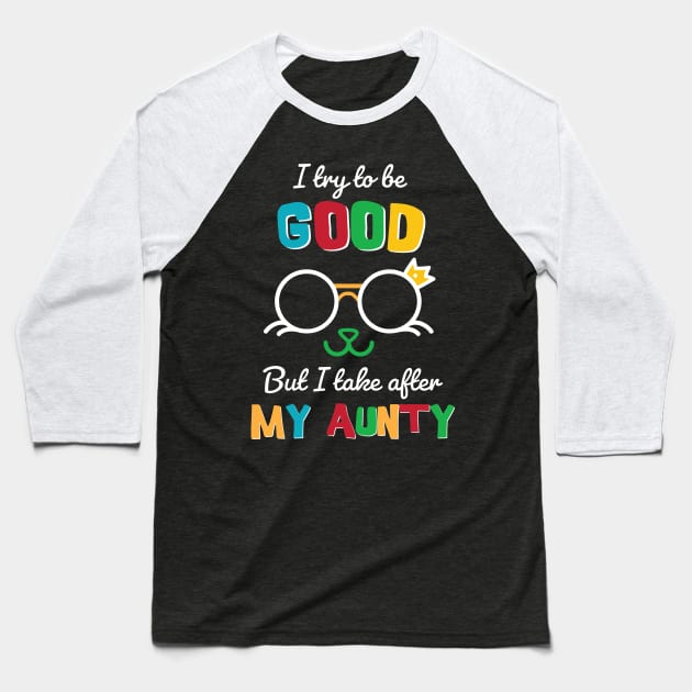 I try to be good But I take after my Aunty Baseball T-Shirt by Anodyle